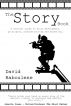 The Story Book - A writers` guide to story development, principles, problem solving and marketing by David Baboulene