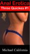 Anal Erotica: Three Quickies #1 by Michael California