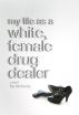 My life as a white, female drug dealer. by Kimberly 
