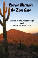Cover for 'Classic Westerns by Zane Grey: Riders of the Purple Sage, and The Rainbow Trail'