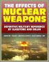 The Effects of Nuclear Weapons - Glasstone and Dolan Authoritative Military Reference on Atomic Explosions, Blast Damage, Radiation, Fallout, EMP, Biological, Radio and Radar Effects by Progressive Management