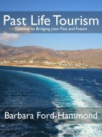 Cover for 'Past Life Tourism - Gateway to Bridging your Past and Future'