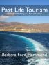 Past Life Tourism - Gateway to Bridging your Past and Future by Barbara Ford-Hammond