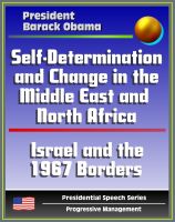 Cover for 'Self-Determination and Change in the Middle East and North Africa: Policy Speech by President Barack Obama, May 2011 - Islam, Israel and the 1967 Borders, Palestine, Libya, Egypt, Tunisia, Iraq, Iran'