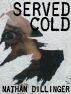 Served Cold by Nathan Dillinger
