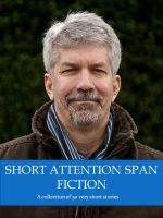 Cover for 'Short Attention Span Fiction Volume One'
