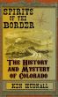 Spirits of the Border The History and Mystery of Colorado by Ken Hudnall