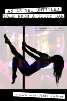 Cover for 'An As Yet Untitled Tale From A Titty Bar'