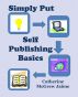 Simply Put: Self-Publishing Basics by Catherine  Jaime