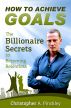 How to achieve goals! The Billionaire Secrets to Becoming Relentless by Christopher Pinckley