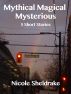 Mythical Magical Mysterious (5 short stories) by Nicole Sheldrake