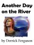 Another Day On The River by Derrick Ferguson