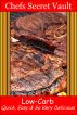 Low-Carb - Quick, Easy & So Very Delicious by Chefs Secret Vault 