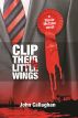 Clip Their Little Wings by John Callaghan
