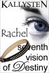 Seventh Vision of Destiny - Rachel by Kallysten 