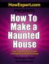 How to Make a Haunted House - Your Step-By-Step Guide to Making a Haunted House by HowExpert Press