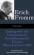Fromm Essays: Dealing with the Unconscious in Psychotherapeutic Practice (Three Lectures 1959), From Beyond Freud: From Individual to Social Psychoanalysis by Erich Fromm
