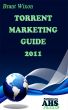 The Ultimate Torrent Marketing Guide by Brant Wixon