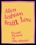 Alien Lesbian Brain Love by Ally Mauser