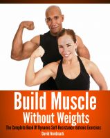 Cover for 'Build Muscle Without Weights: The Complete Book Of Dynamic Self-Resistance Isotonic Exercises'