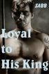 Loyal to His King ( A Gay Erotica / Historical) by Sabb 
