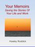 Your Memoirs: Saving the Stories of Your Life and Work by Hawley Roddick