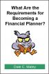 What are the Requirements for Becoming a Financial Planner? by Dale Maley
