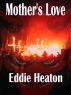 Mother's Love by Eddie Heaton