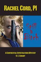 Cover for 'Rachel Cord, PI 'Still a Bitch': A Confidential Investigations Mystery'