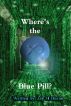 Where's the Blue Pill? by Jay M Horne