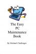 The Easy PC Maintenance Book by Michael  Challenger