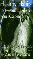 Cover for 'Healthy Habits : 15 Essential Herbs for your Kitchen'