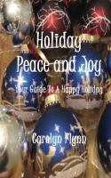 Cover for 'Holiday Peace And Joy:  Your Guide To A Happy Holiday'