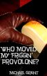 Who Moved My Friggin' Provolone? by Michael Grant