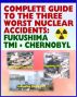Complete Guide to the Three Worst Nuclear Power Plant Accidents: Fukushima 2011, Three Mile Island 1979, and Chernobyl 1986 - Authoritative Coverage of Radiation Releases and Effects by Progressive Management
