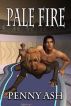 Pale Fire by Penny Ash