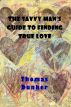 The Savvy Man's Guide to Finding True Love by Thomas Dunker