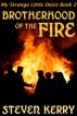 My Strange Little Oasis Book 2: Brotherhood of the Fire by Steven Kerry