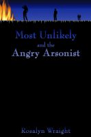 Cover for 'Most Unlikely and the Angry Arsonist'