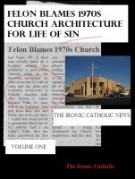 Cover for 'Felon Blames 1970s Church Architecture for Life of Sin: The Ironic Catholic News, Vol. I'