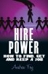 Hire Power: How to Find, Get and Keep a Job by Andrea Foy