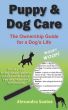 Puppy and Dog Care:The Ownership Guide For A Dogâ€™s Life by Alexandra Santos