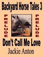 Cover for 'Prelude to Backyard Horse Tales 3: Don't Call Me Love'