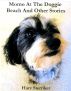 Momo At The Doggie Beach And Other Stories by Harv Sterriker
