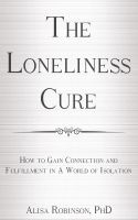 Cover for 'The Loneliness Cure:  How to Gain Connection and Fulfillment in a World of Isolation'