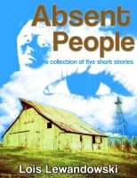 Cover for 'Absent People ~A Collection of Five Short Stories~'