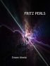 Fritz Perls---Being in the Now by Ernest Kinnie, PhD