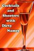 Cocktails and Shooters with Dirty Names by Dave A Vance