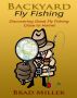 Backyard Fly Fishing by Brad Miller