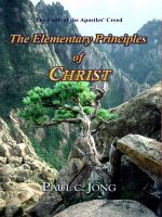 Cover for 'The Faith of the Apostles' Creed - The Elementary Principles of CHRIST'